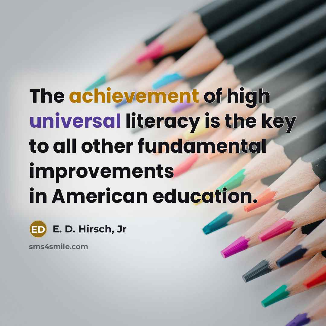 “The achievement of high universal literacy is the key to…” quote by E. D. Hirsch, Jr