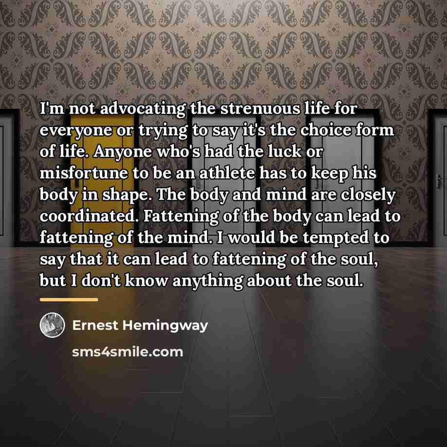 “I'm not advocating the strenuous life for everyone or trying…” quote by Ernest Hemingway