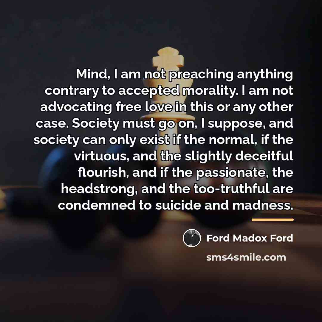 “Mind, I am not preaching anything contrary to accepted morality.…” quote by Ford Madox Ford