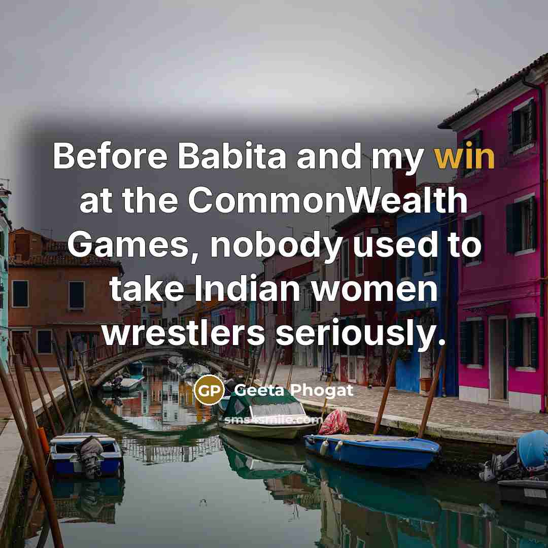 “Before Babita and my win at the CommonWealth Games, nobody…” quote by Geeta Phogat
