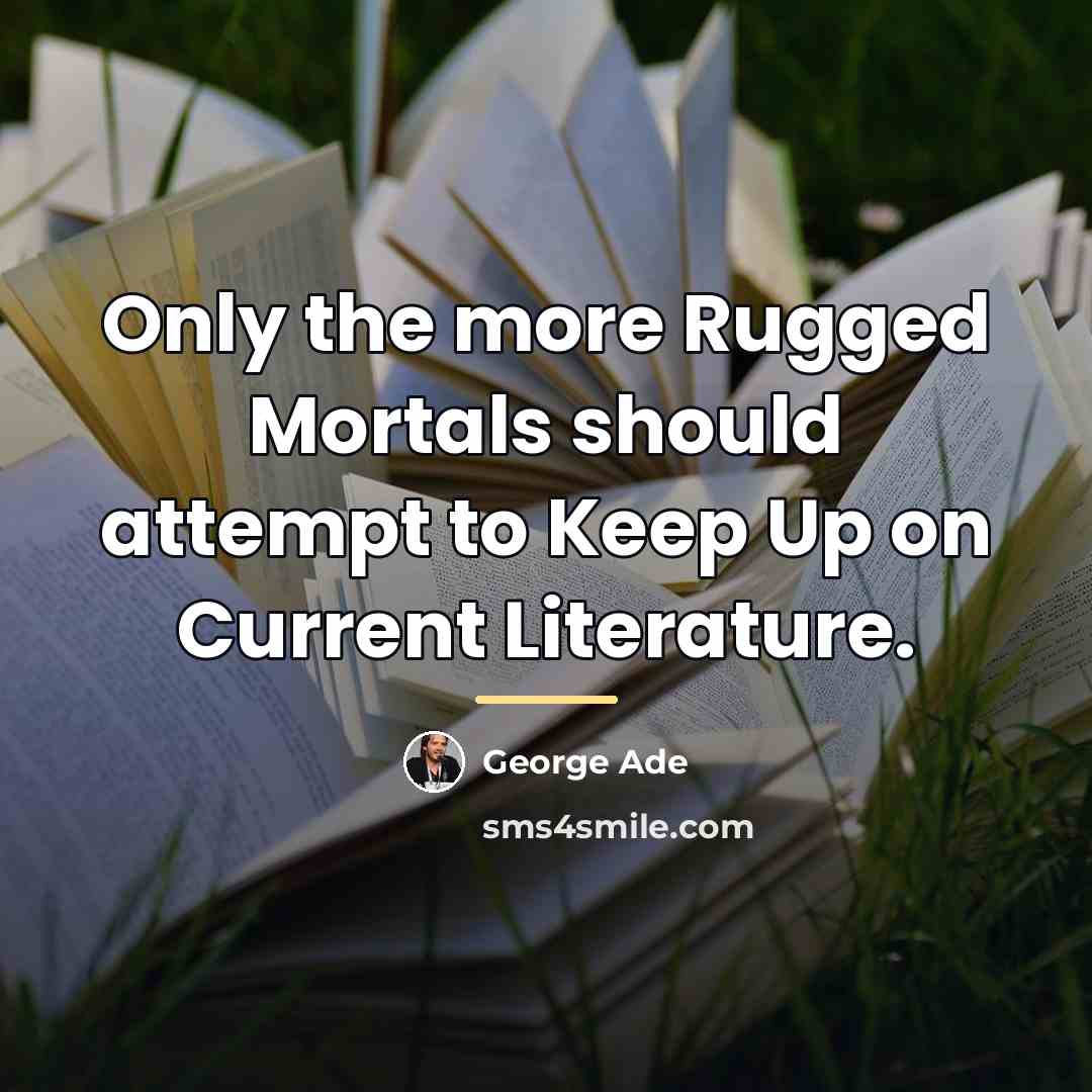 “Only the more Rugged Mortals should attempt to Keep Up…” quote by George Ade