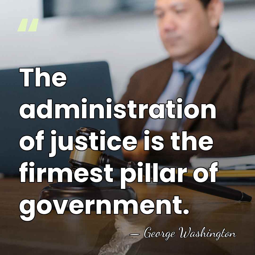 The administration of justice is the firmest pillar of government. - George Washington