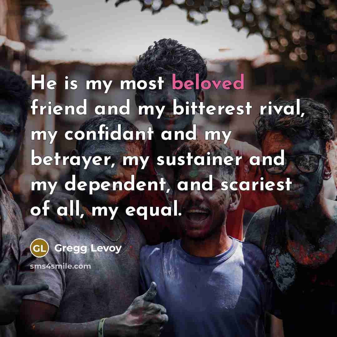 “He is my most beloved friend and my bitterest rival,…” quote by Gregg Levoy