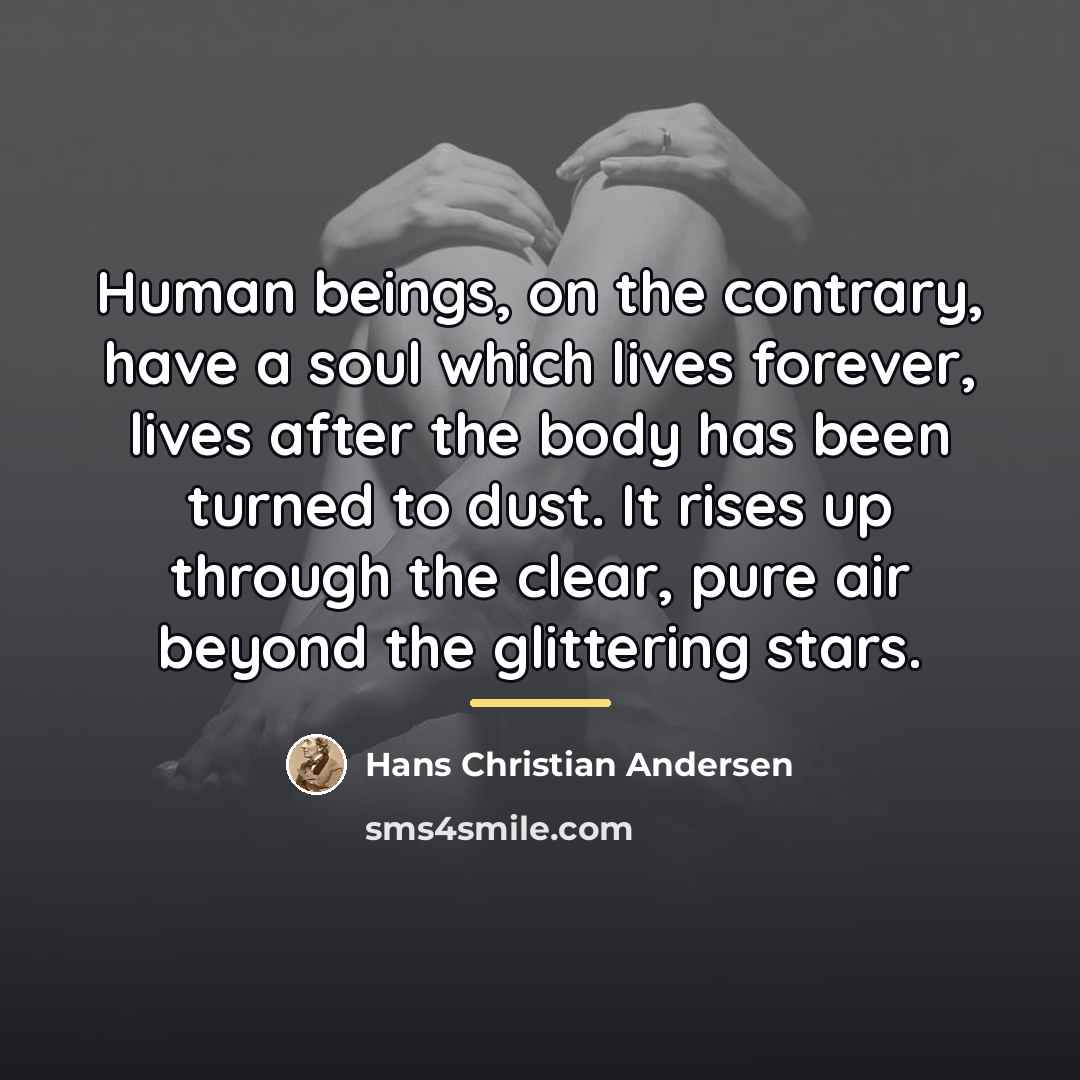 “Human beings, on the contrary, have a soul which lives…” quote by Hans Christian Andersen