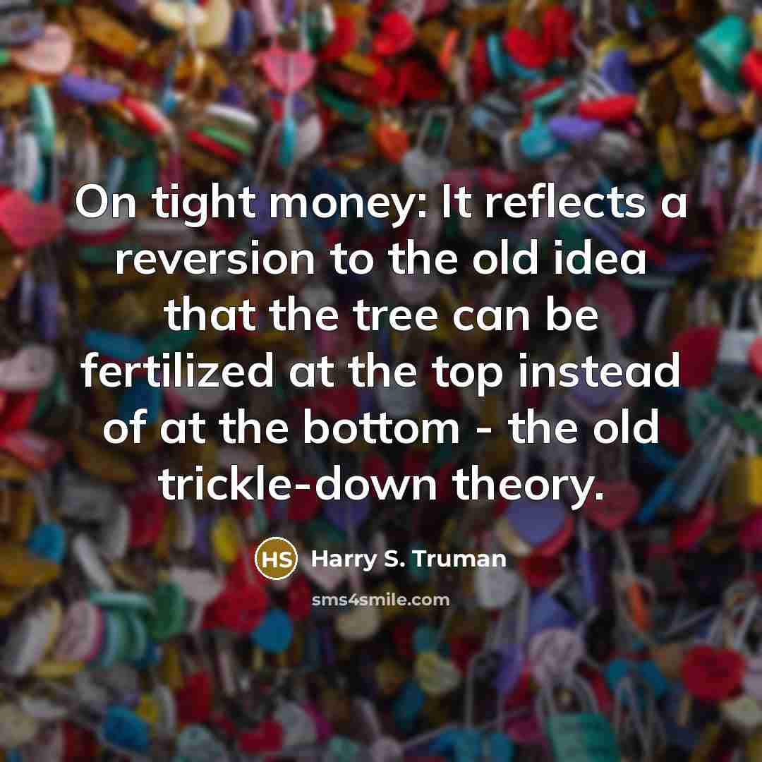 “On tight money: It reflects a reversion to the old…” quote by Harry S. Truman