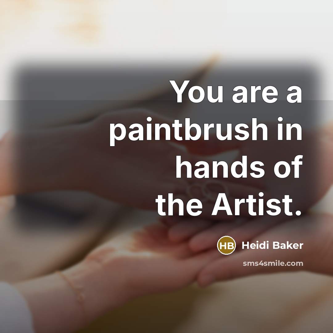 “You are a paintbrush in hands of the Artist.…” quote by Heidi Baker