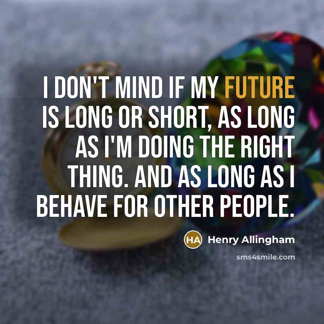 “I don't mind if my future is long or short,…” quote by Henry Allingham