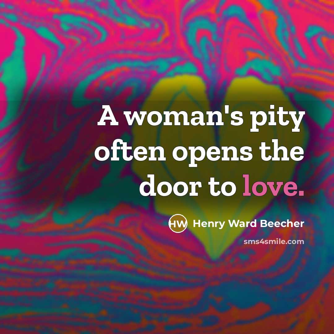 “A woman's pity often opens the door to love.…” quote by Henry Ward Beecher