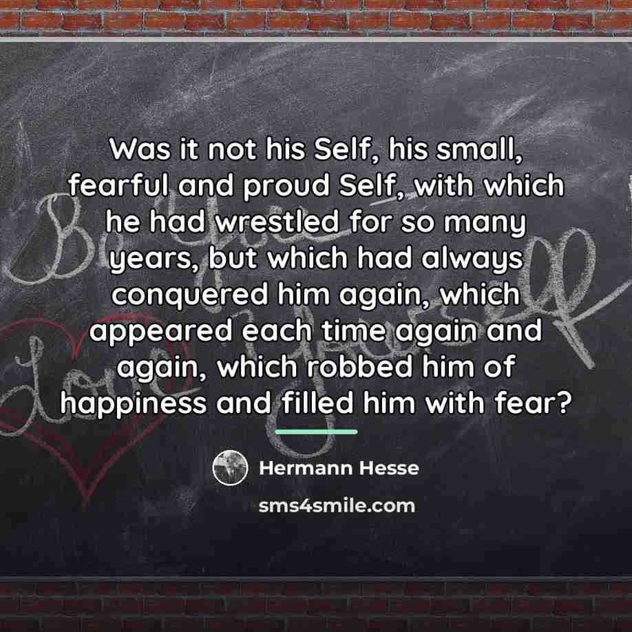“Was it not his Self, his small, fearful and proud…” quote by Hermann Hesse