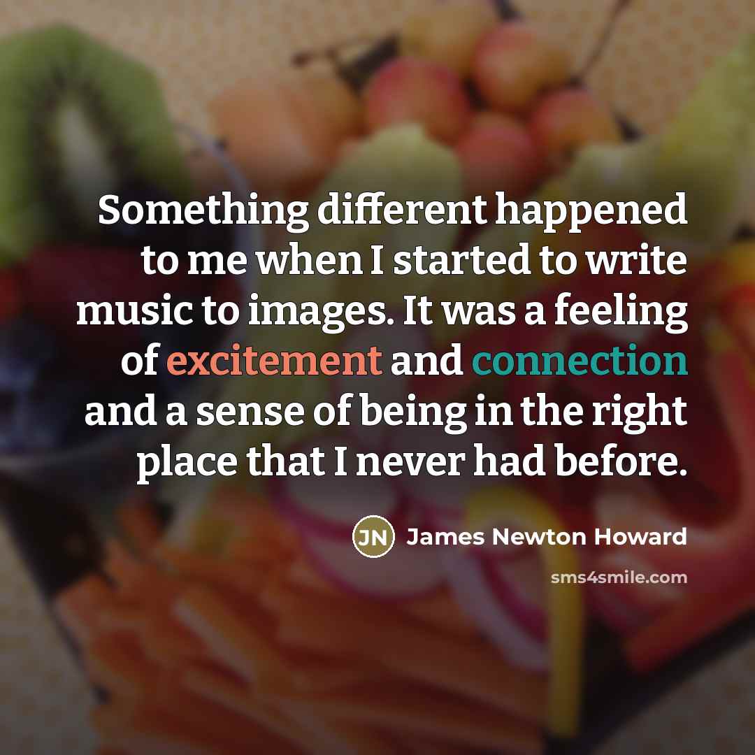 “Something different happened to me when I started to write…” quote by James Newton Howard