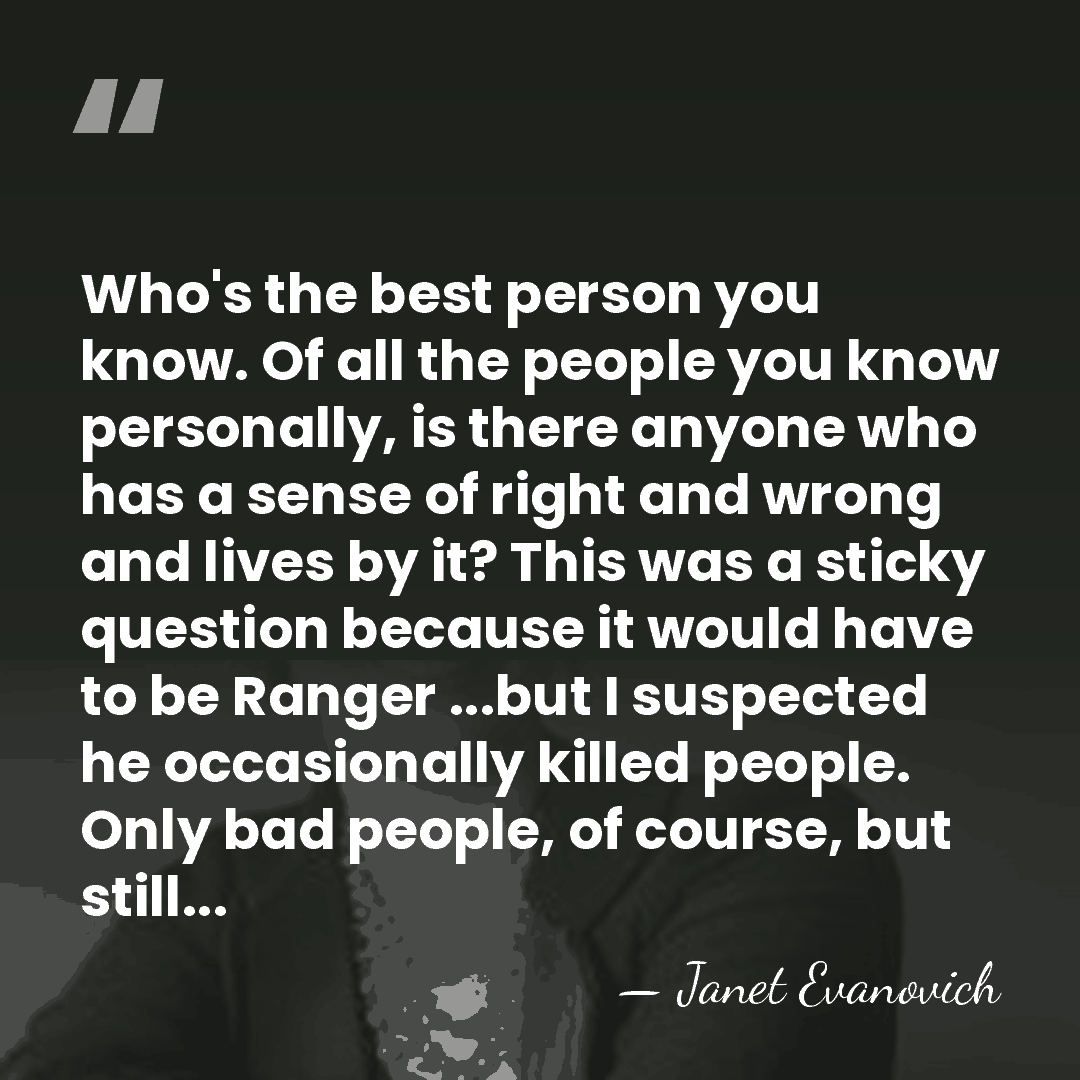 Who's the best person you know. Of all the people you know&hellip; - Janet Evanovich