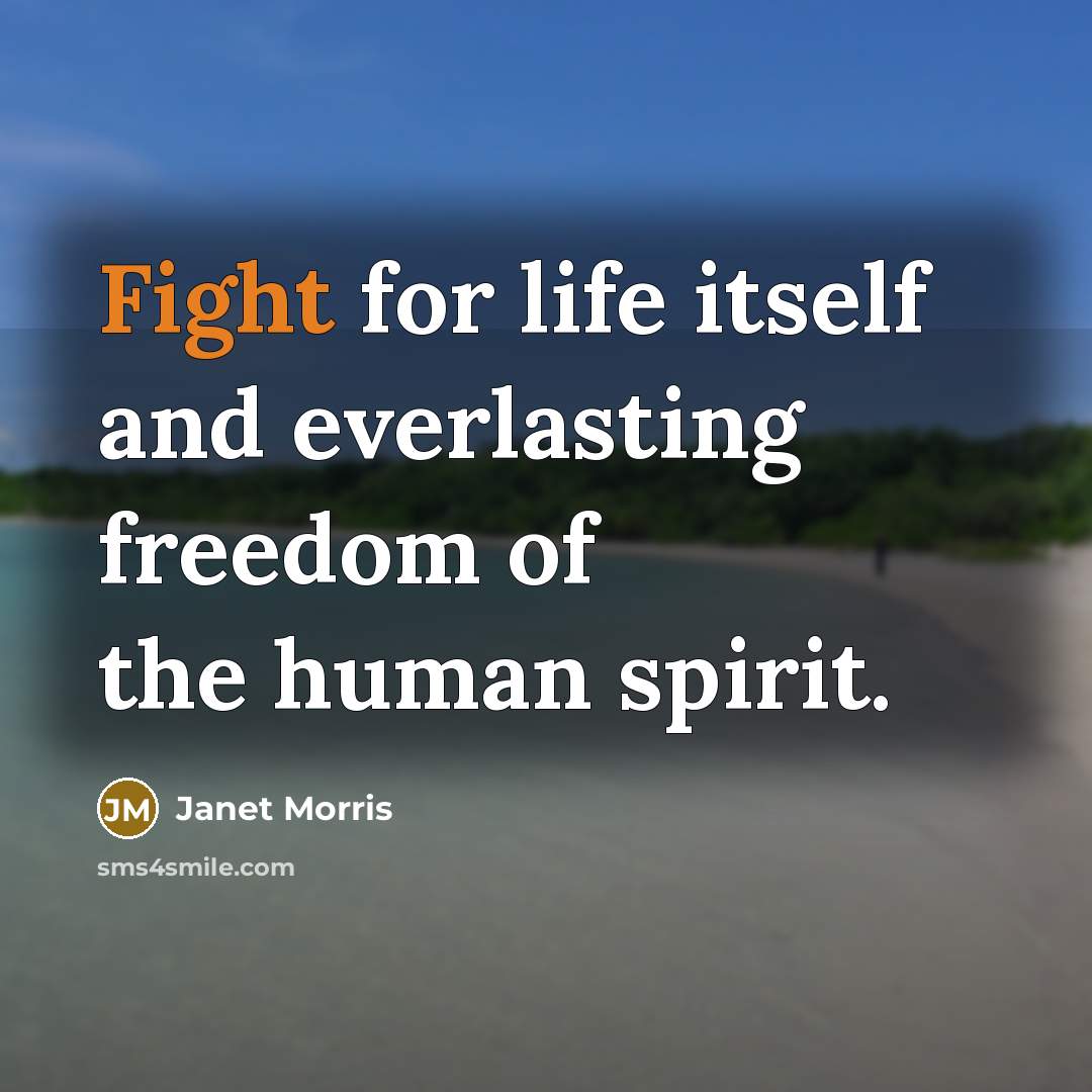 “Fight for life itself and everlasting freedom of the human…” quote by Janet Morris