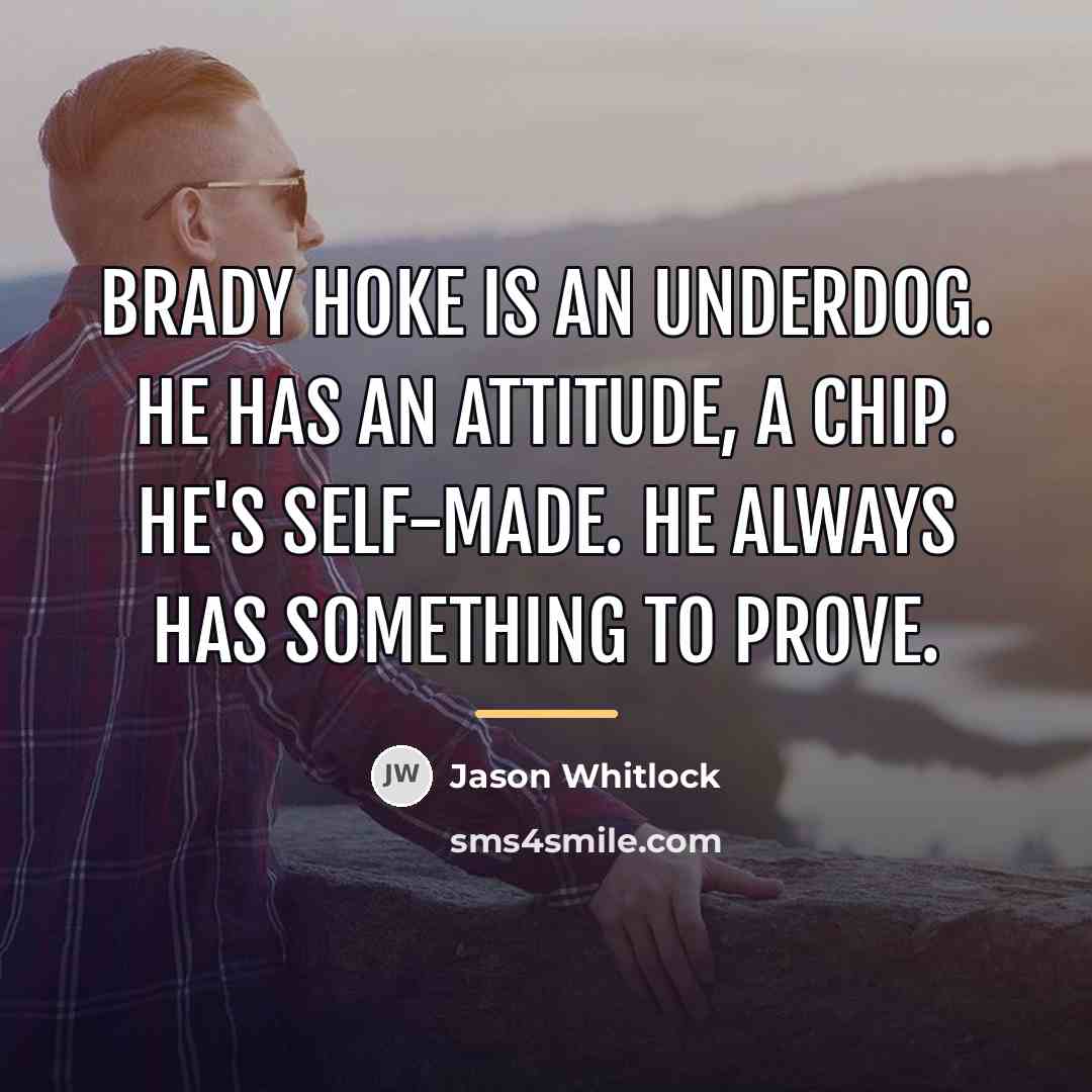 “Brady Hoke is an underdog. He has an attitude, a…” quote by Jason Whitlock