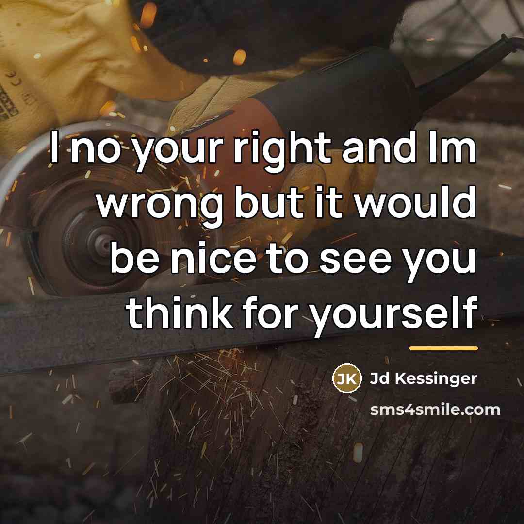 “I no your right and Im wrong but it would…” quote by Jd Kessinger