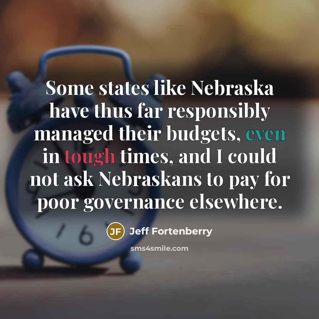 “Some states like Nebraska have thus far responsibly managed their…” quote by Jeff Fortenberry