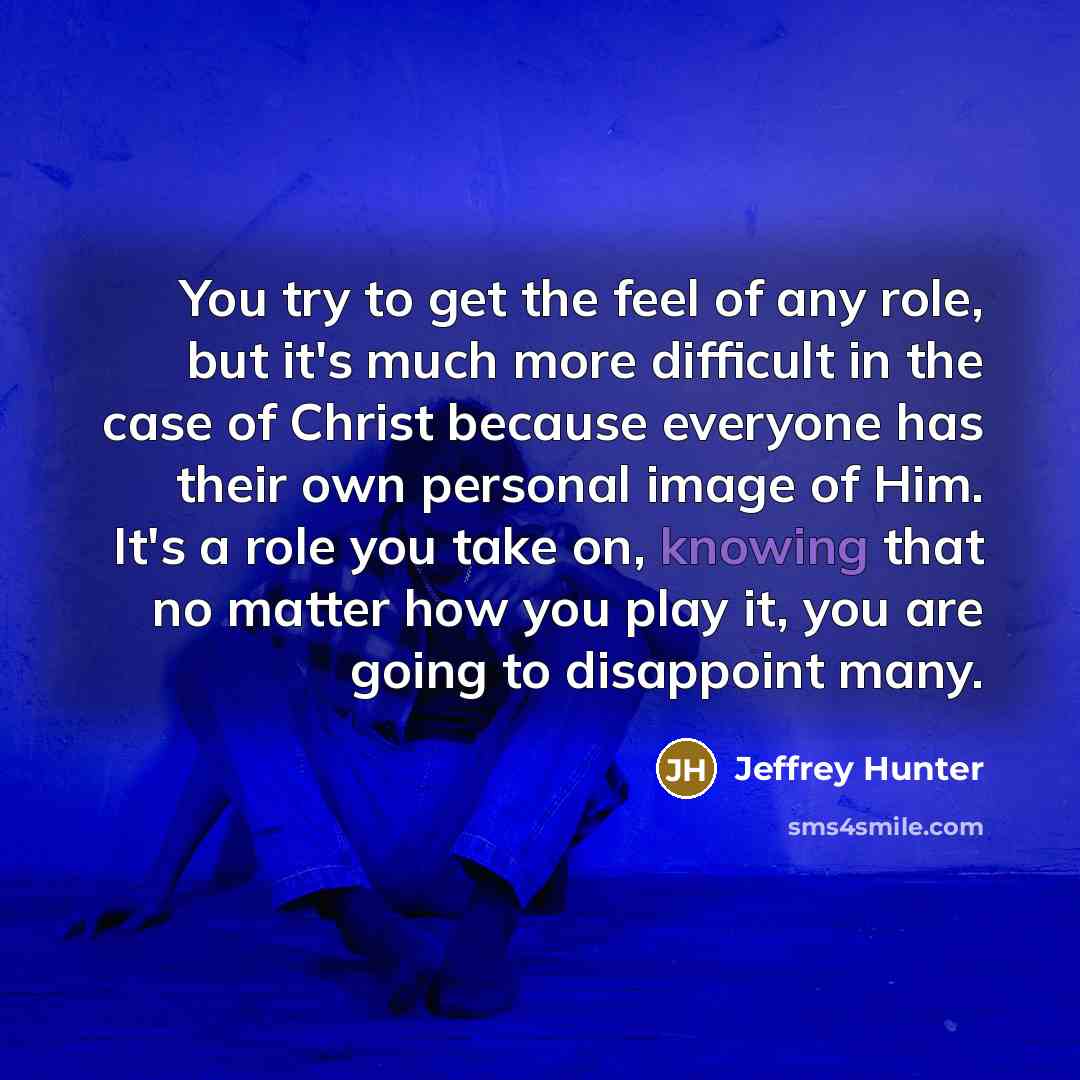 “You try to get the feel of any role, but…” quote by Jeffrey Hunter