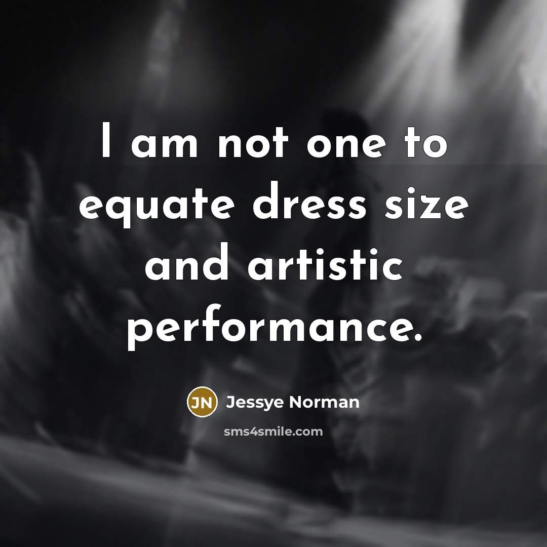 “I am not one to equate dress size and artistic…” quote by Jessye Norman