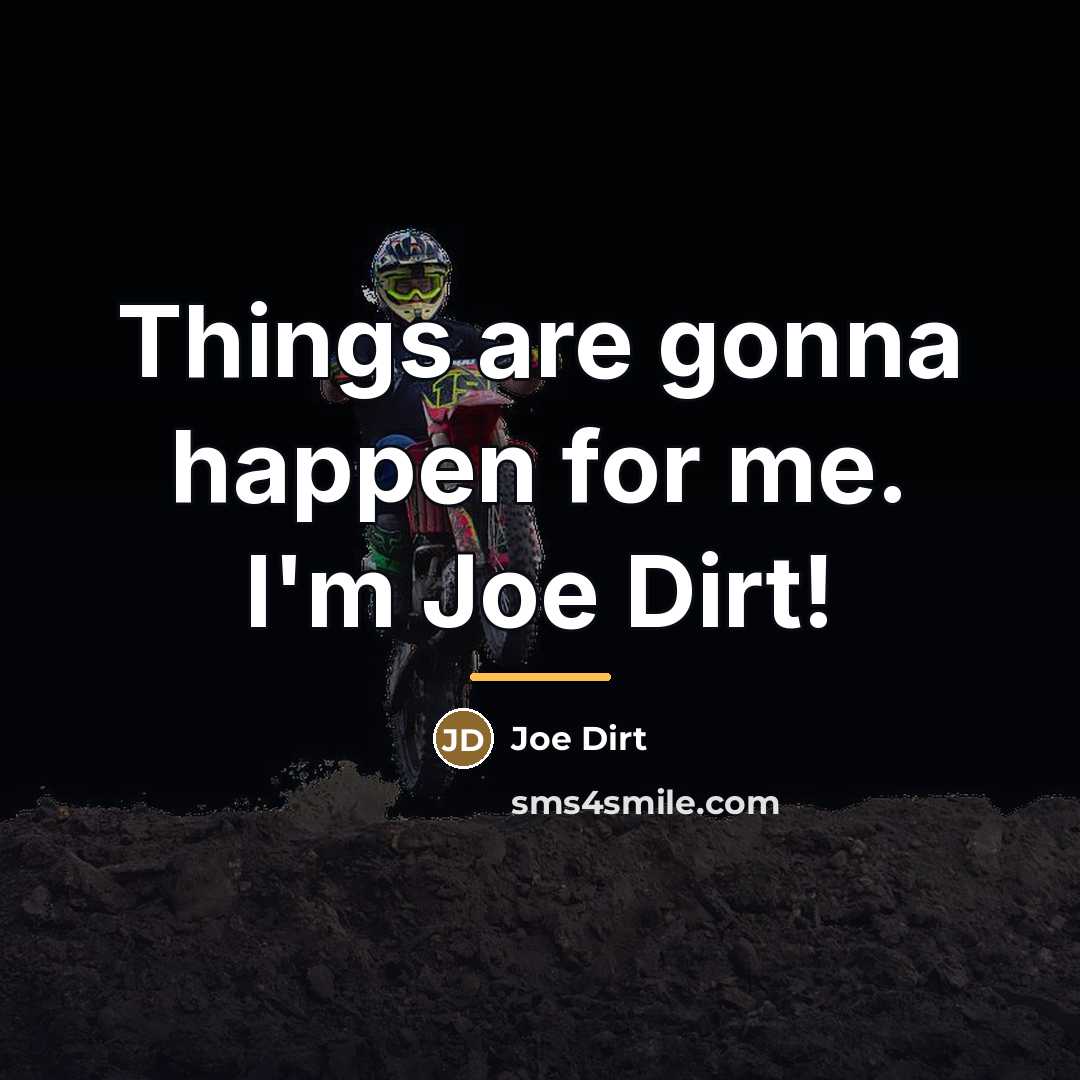 “Things are gonna happen for me. I'm Joe Dirt!…” quote by Joe Dirt