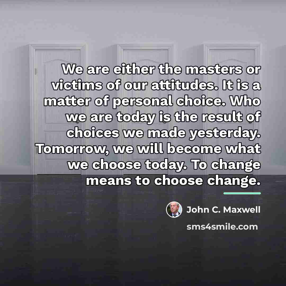 “We are either the masters or victims of our attitudes.…” quote by John C. Maxwell