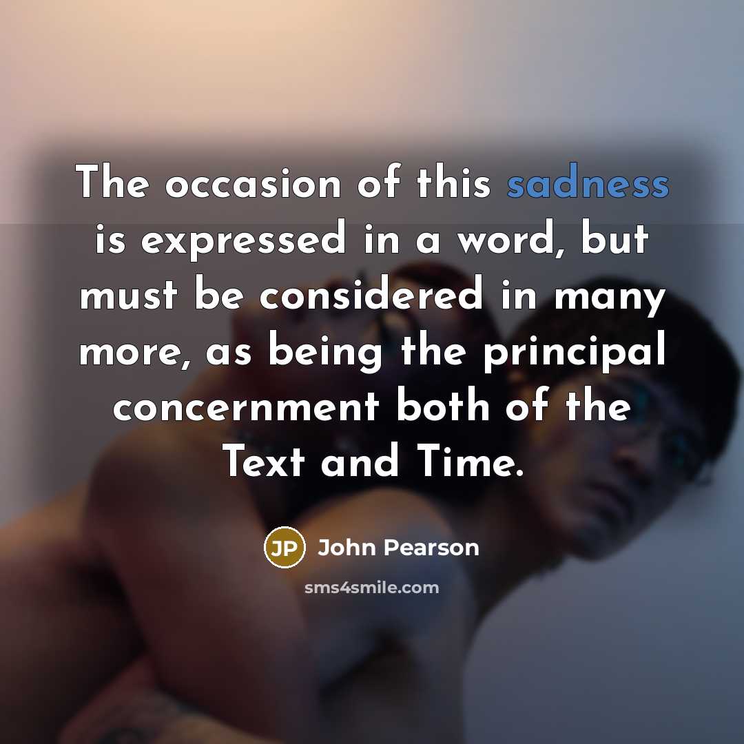 “The occasion of this sadness is expressed in a word,…” quote by John Pearson