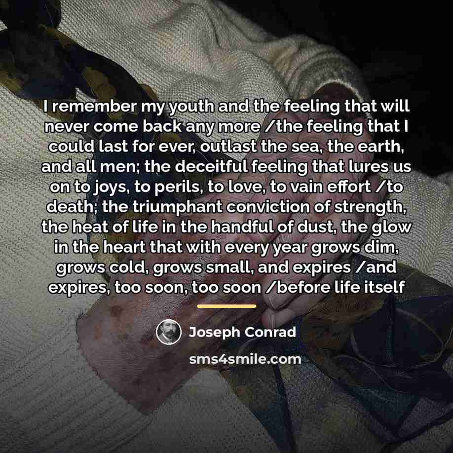 “I remember my youth and the feeling that will never…” quote by Joseph Conrad