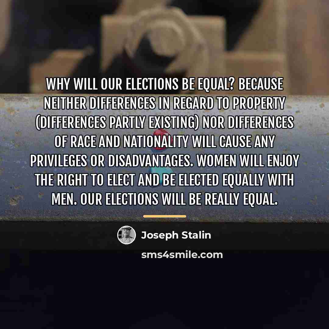 “Why will our elections be equal? Because neither differences in…” quote by Joseph Stalin