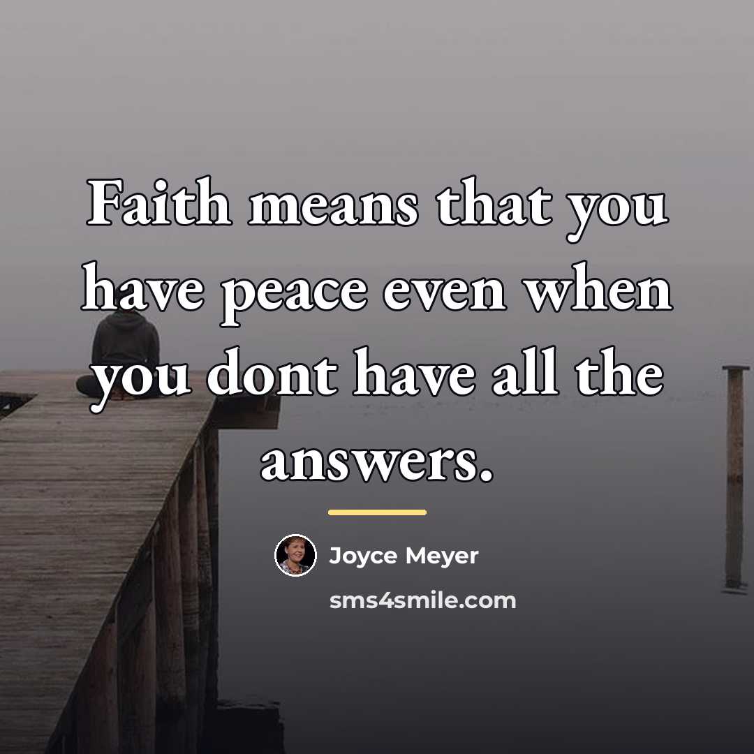 “Faith means that you have peace even when you dont…” quote by Joyce Meyer