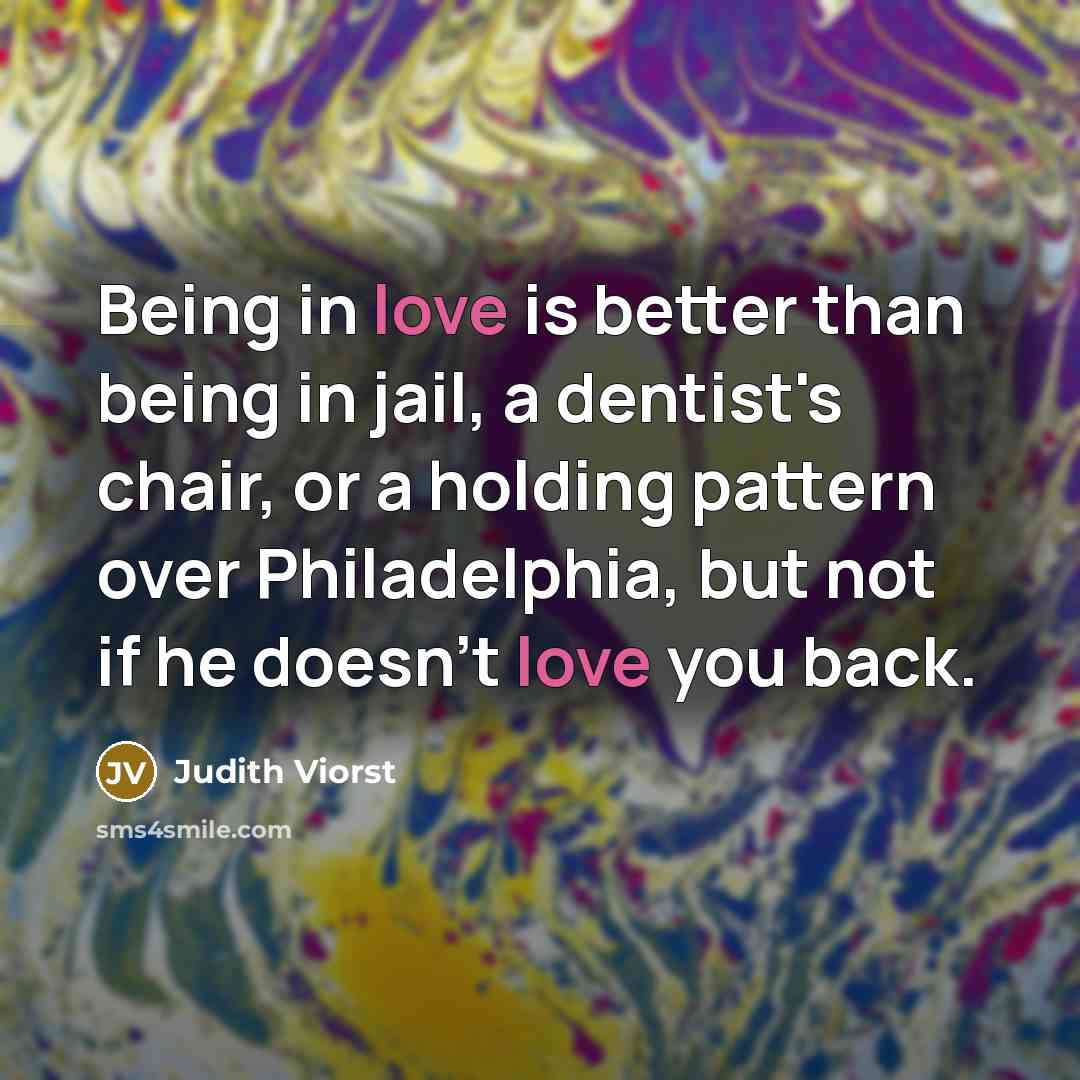 “Being in love is better than being in jail, a…” quote by Judith Viorst