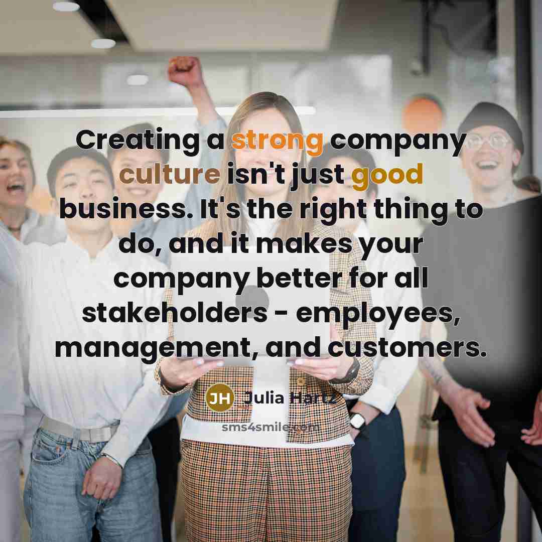 “Creating a strong company culture isn't just good business. It's…” quote by Julia Hartz