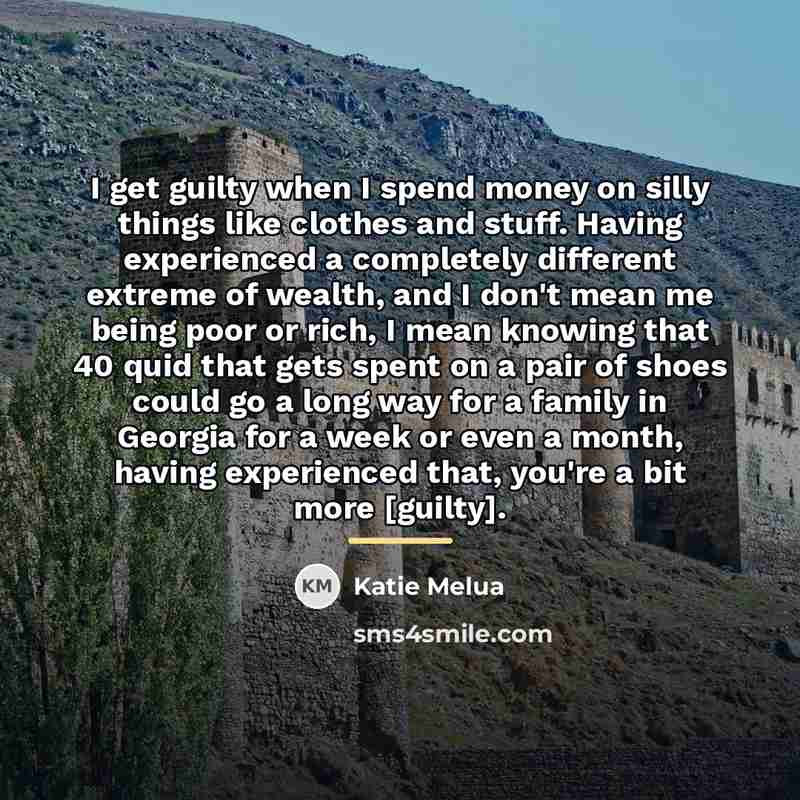 “I get guilty when I spend money on silly things…” quote by Katie Melua