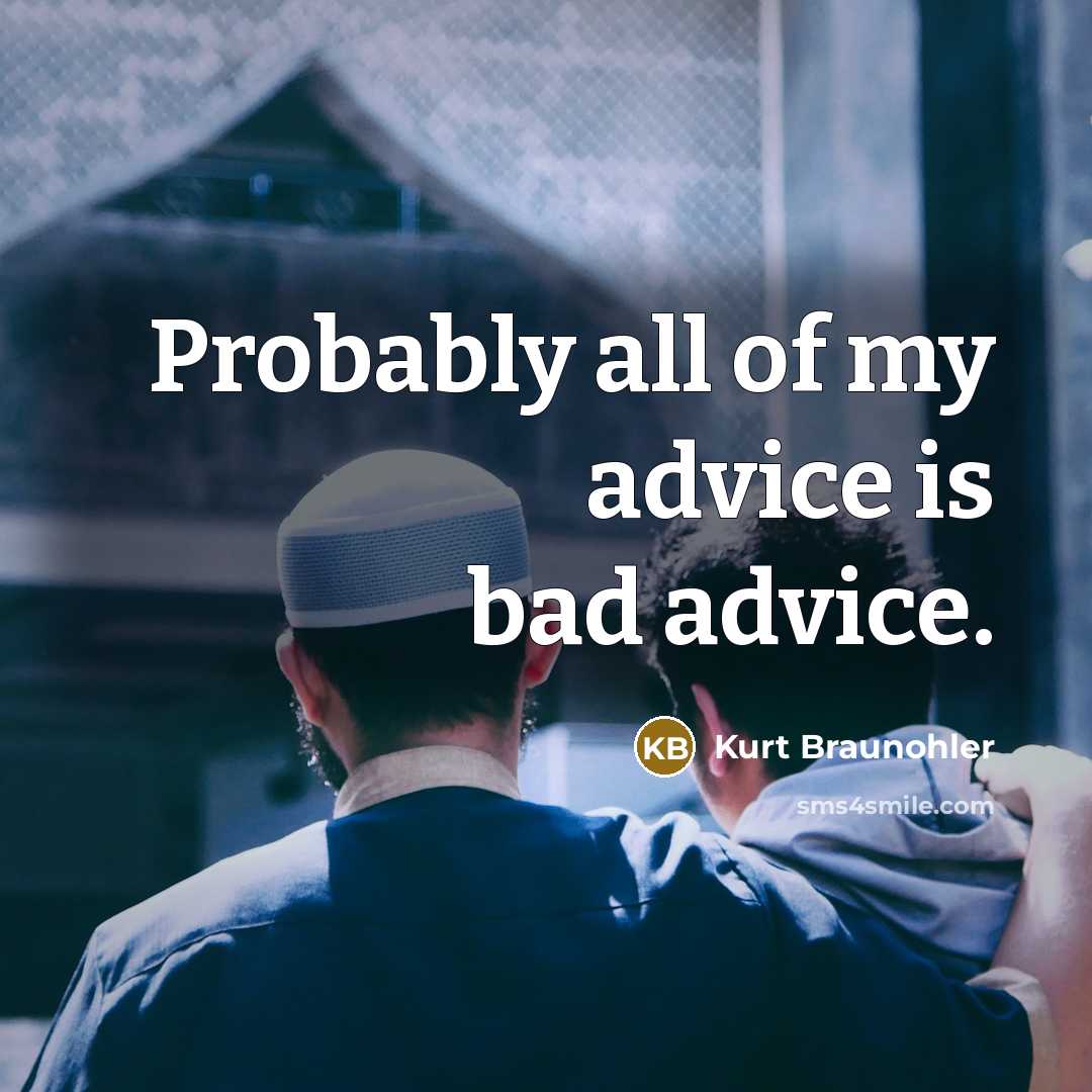 “Probably all of my advice is bad advice.…” quote by Kurt Braunohler