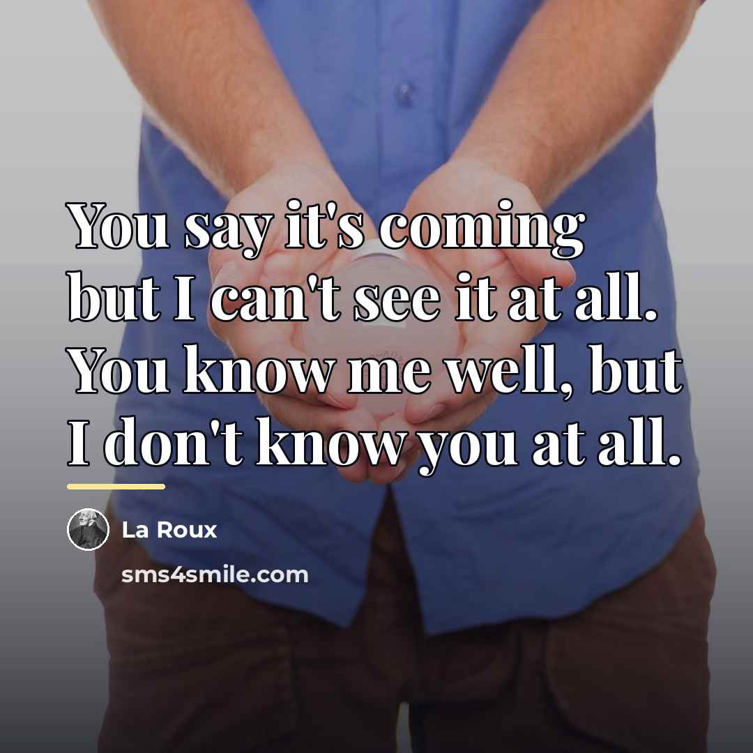 “You say it's coming but I can't see it at…” quote by La Roux