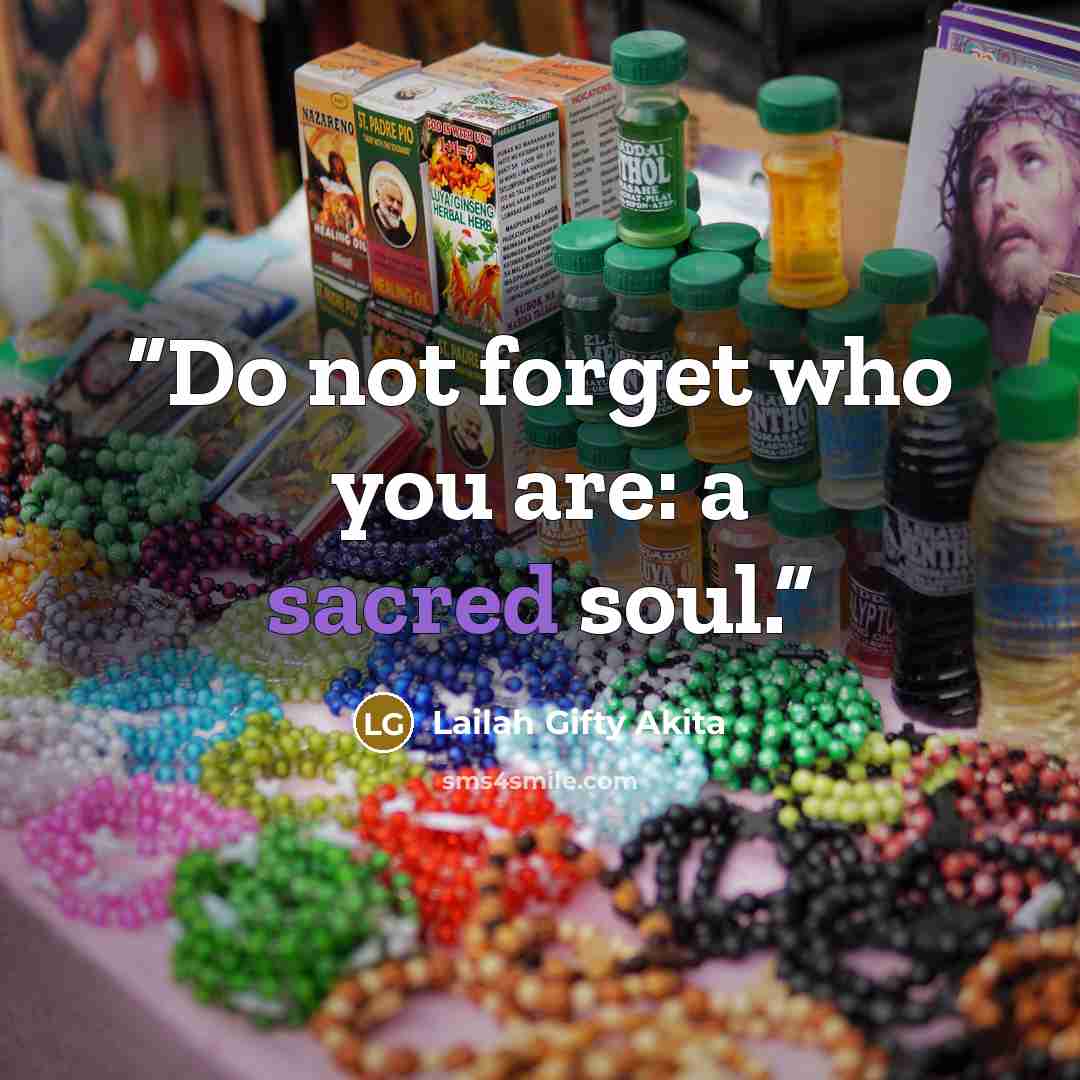 “Do not forget who you are: a sacred soul.” quote by Lailah Gifty Akita