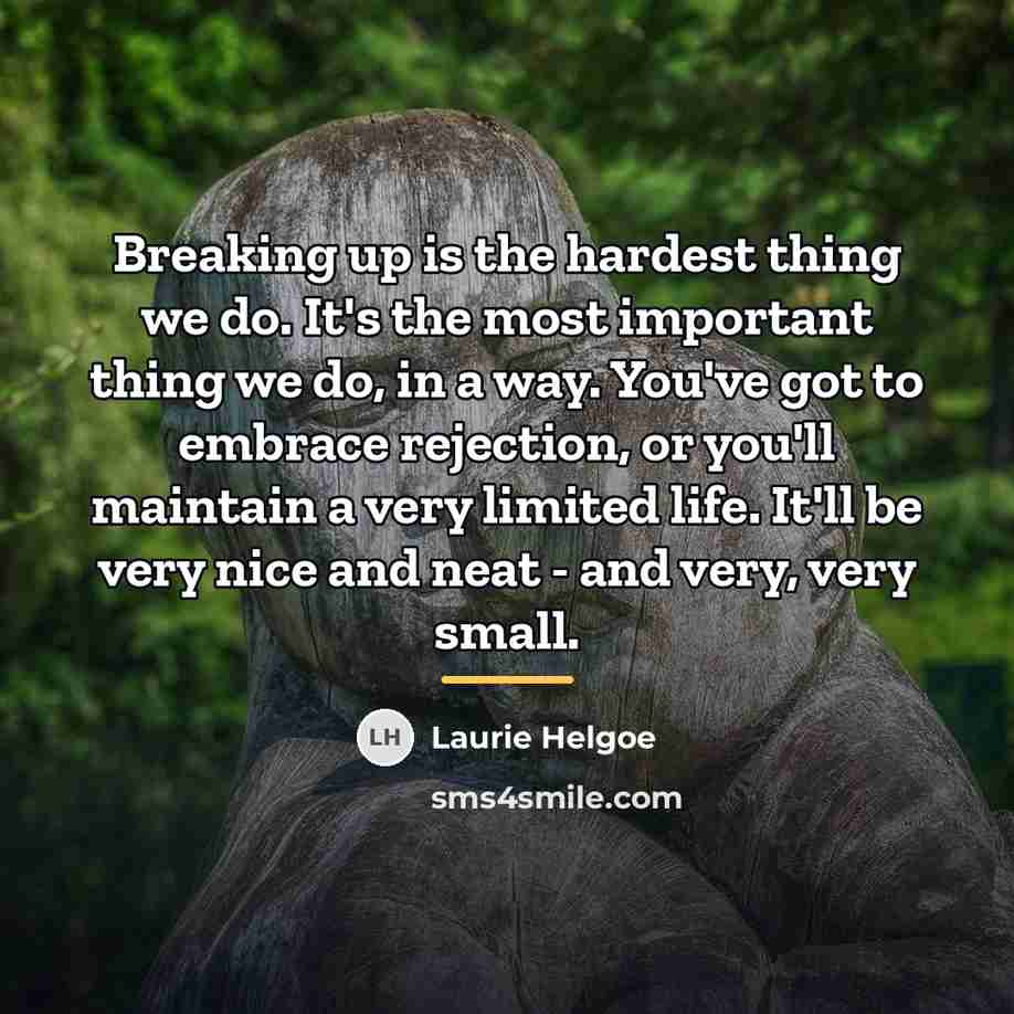 “Breaking up is the hardest thing we do. It's the…” quote by Laurie Helgoe