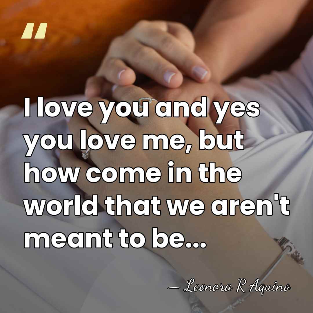 I love you and yes you love me, but how come in&hellip; - Leonora R Aquino