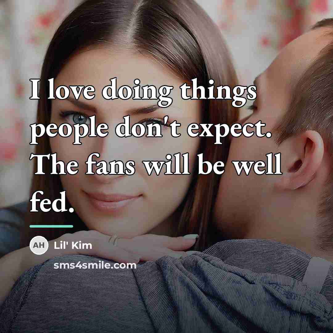 “I love doing things people don't expect. The fans will…” quote by Lil' Kim