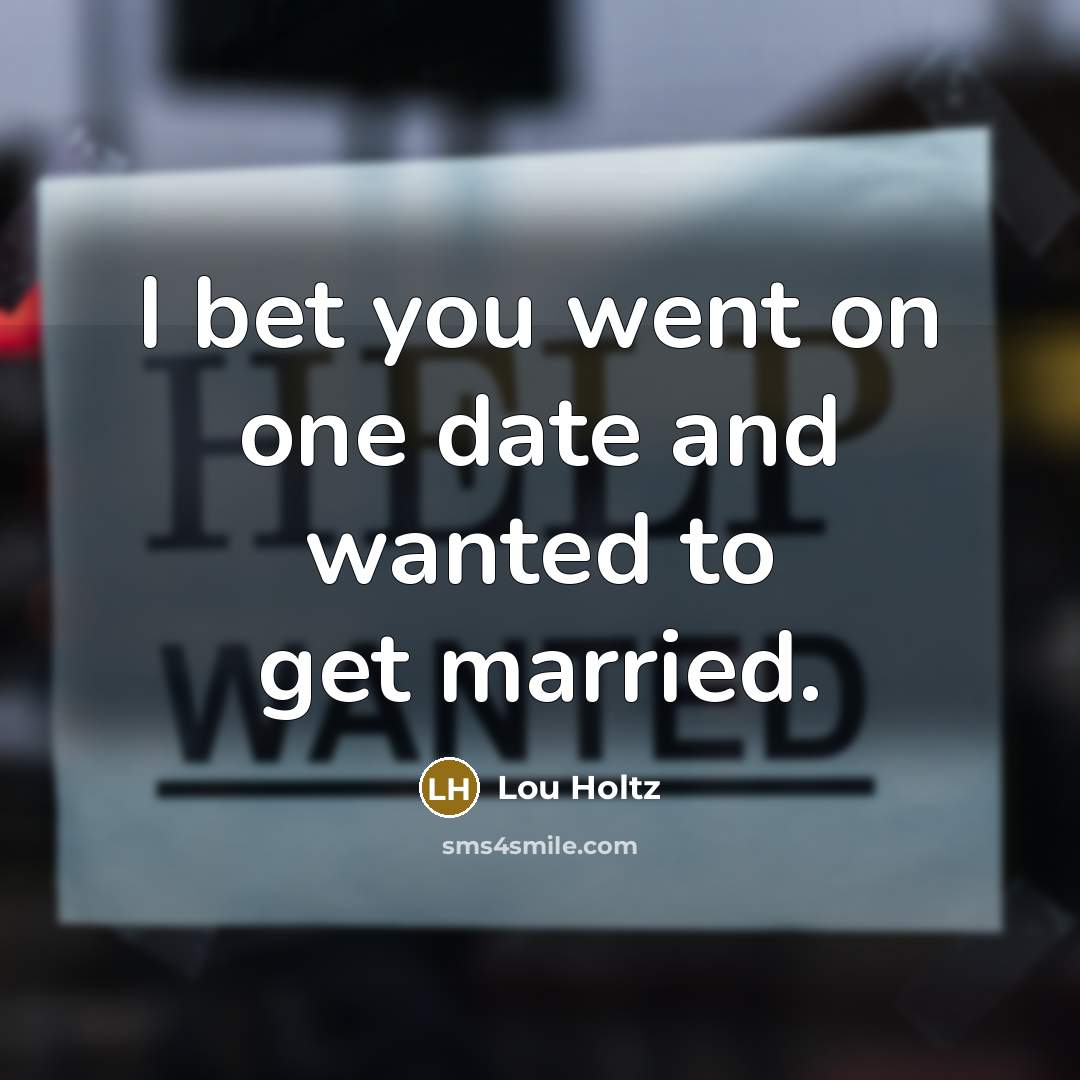 “I bet you went on one date and wanted to…” quote by Lou Holtz