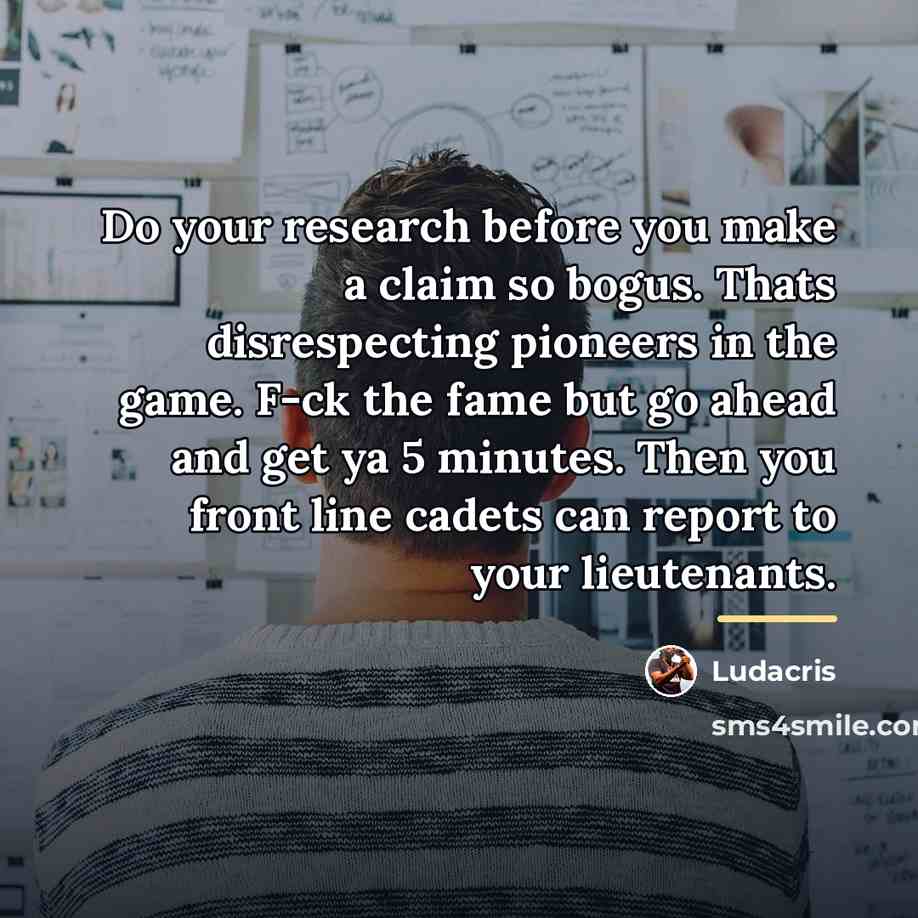 “Do your research before you make a claim so bogus.…” quote by Ludacris