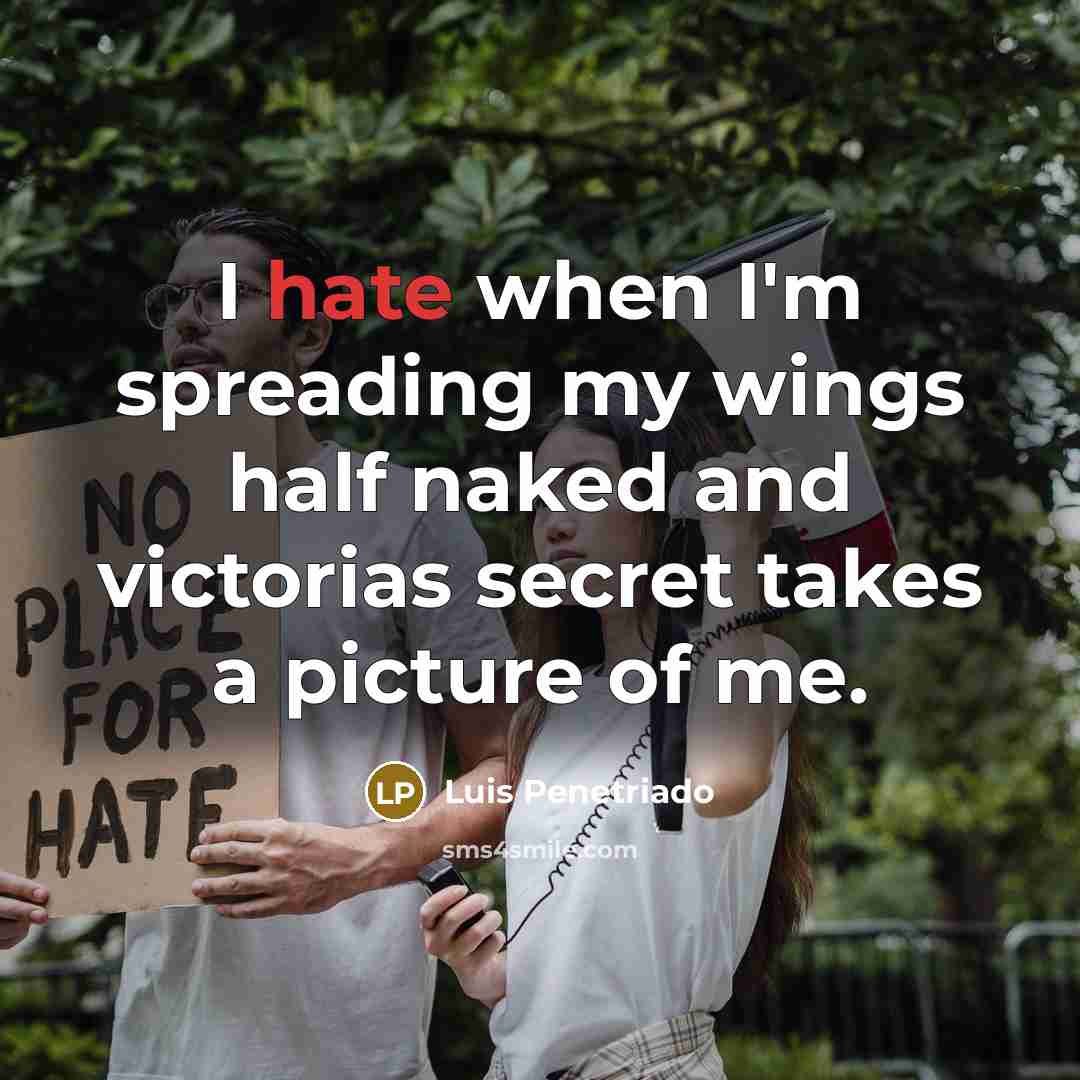 “I hate when I'm spreading my wings half naked and victorias secret takes a picture of me.” quote by Luis Penetriado