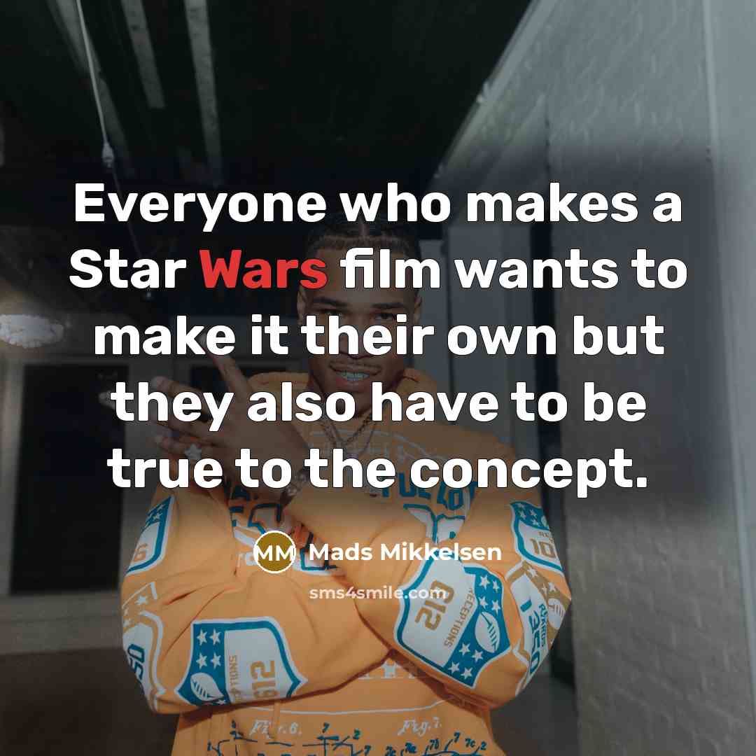 “Everyone who makes a Star Wars film wants to make…” quote by Mads Mikkelsen