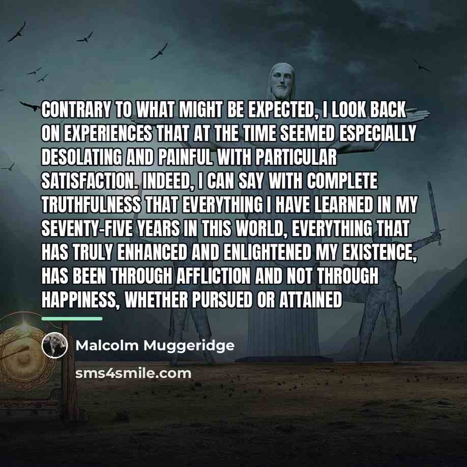“Contrary to what might be expected, I look back on…” quote by Malcolm Muggeridge