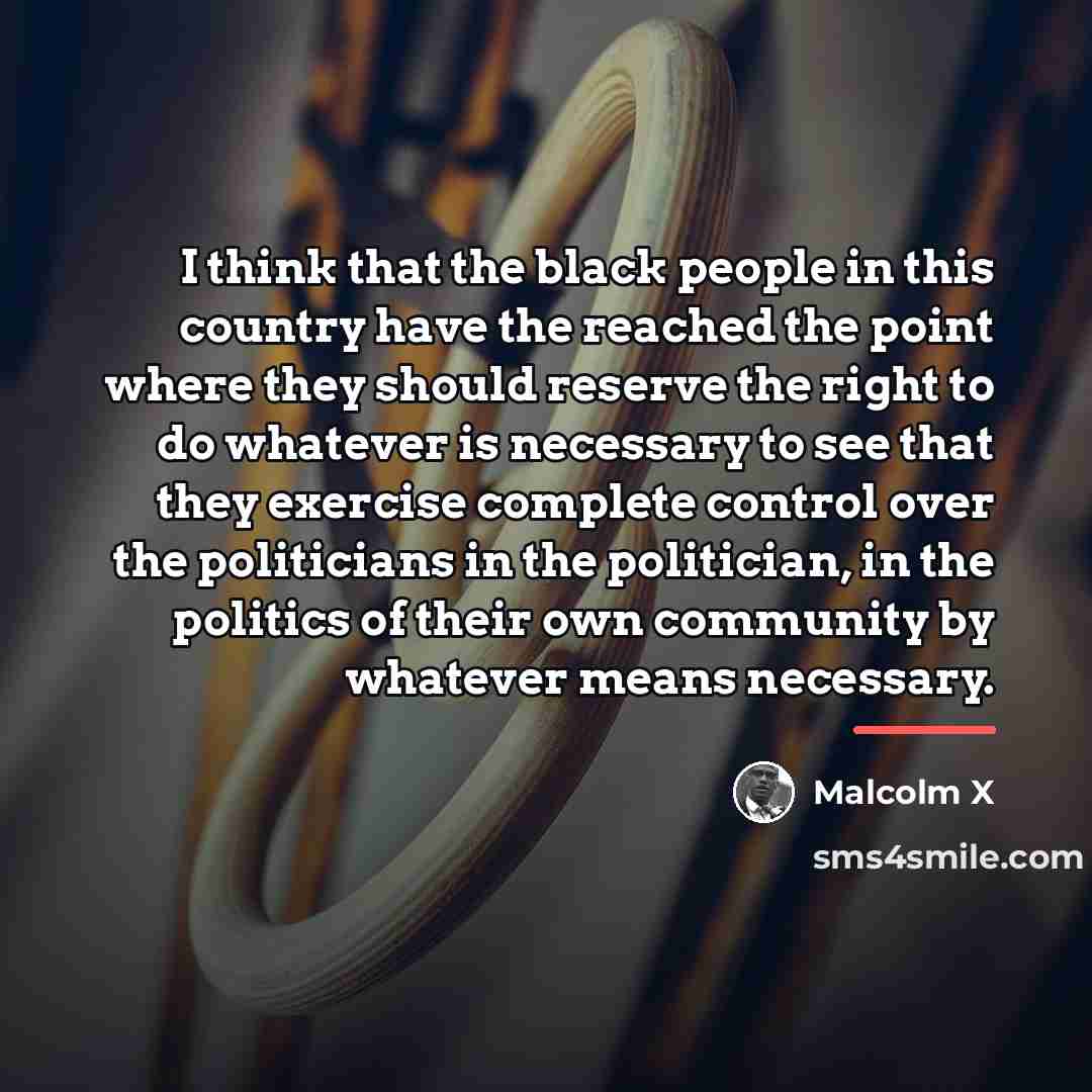 “I think that the black people in this country have…” quote by Malcolm X
