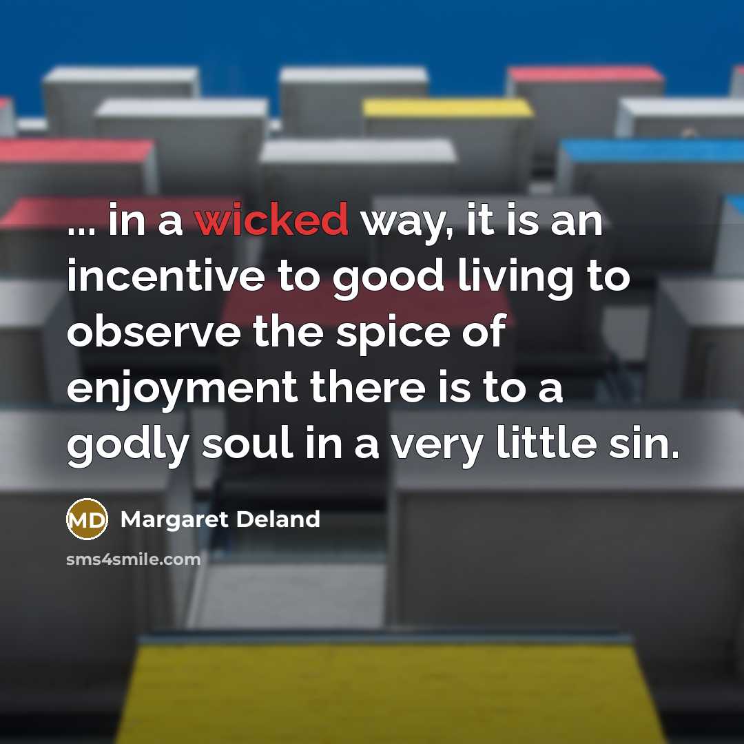 “... in a wicked way, it is an incentive to…” quote by Margaret Deland