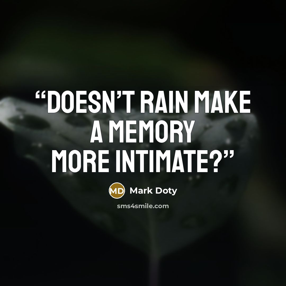 “Doesn’t rain make a memory more intimate?” quote by Mark Doty