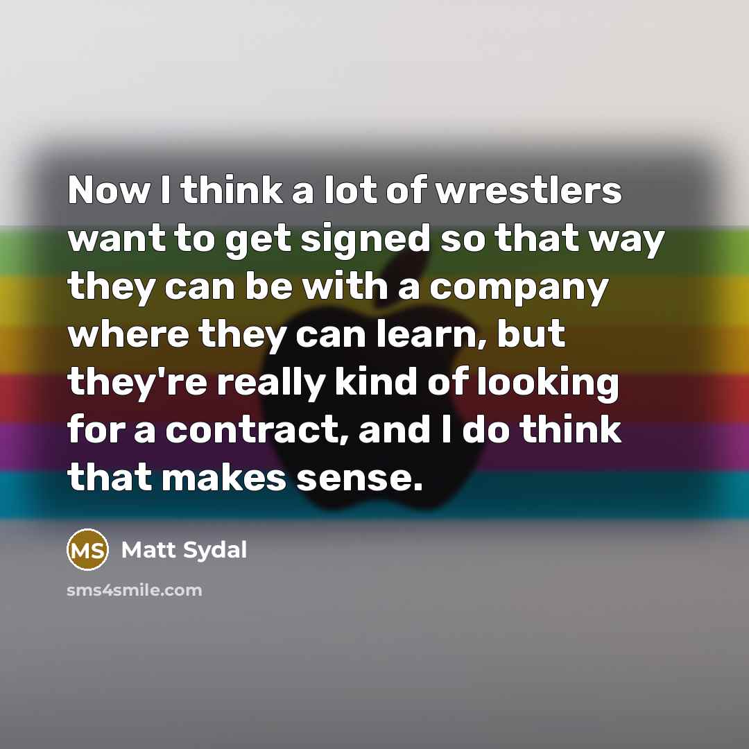 “Now I think a lot of wrestlers want to get…” quote by Matt Sydal