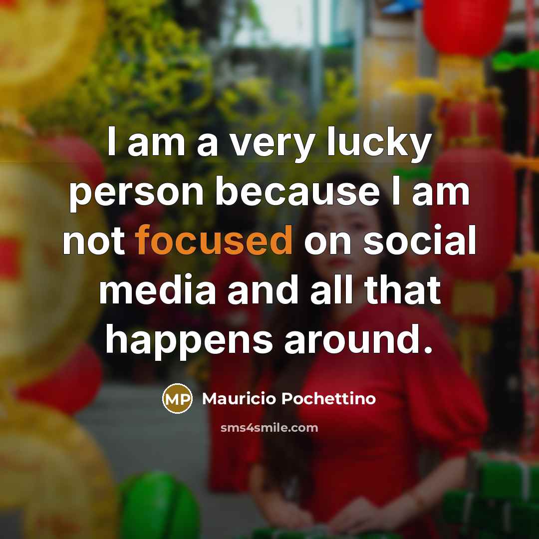 “I am a very lucky person because I am not…” quote by Mauricio Pochettino