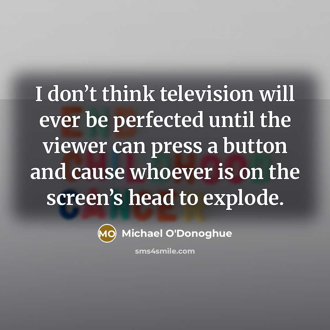 “I don’t think television will ever be perfected until the…” quote by Michael O'Donoghue