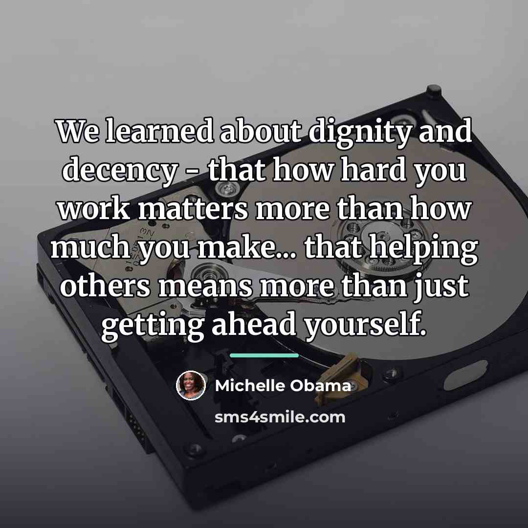 “We learned about dignity and decency - that how hard…” quote by Michelle Obama