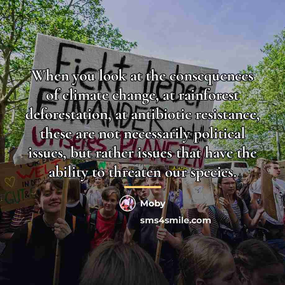 “When you look at the consequences of climate change, at…” quote by Moby