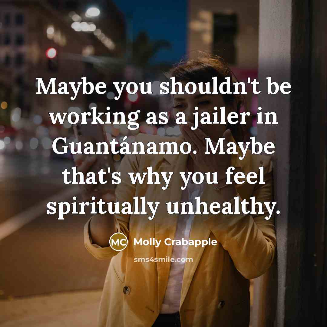 “Maybe you shouldn't be working as a jailer in Guantánamo.…” quote by Molly Crabapple